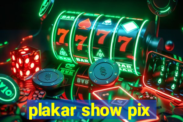 plakar show pix